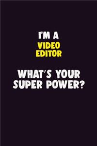 I'M A video editor, What's Your Super Power?