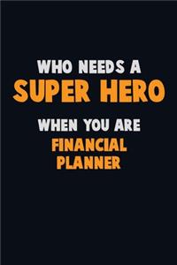 Who Need A SUPER HERO, When You Are Financial Planner