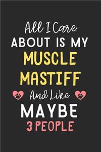 All I care about is my Muscle Mastiff and like maybe 3 people