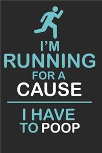 I Am Running For A Cause I Have To Poop