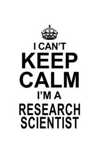 I Can't Keep Calm I'm A Research Scientist