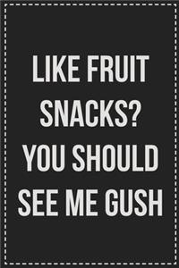 Like Fruit Snacks? You Should See Me Gush