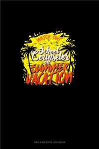 Watch Out School Counselor On Summer Vacation