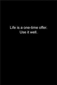 Life is a one-time offer. Use it well.
