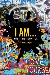 I Am...#Be_the_change