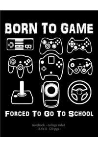 Born To Game Forced To Go To School