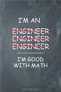 I'm an Engineer I'm Good with Math Notebook