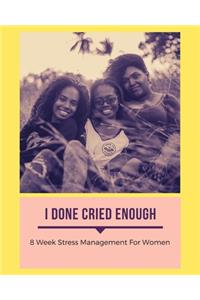 I Done Cried Enough - Stress Management For Women