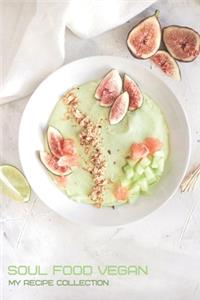 Soul Food Vegan My Recipe Collection