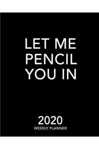 Let Me Pencil You In 2020 Weekly Planner