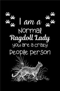 I am a Normal Ragdoll Lady you are a crazy People person