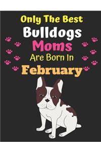 Only The Best Bulldogs Moms Are Born In February