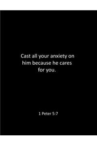 Cast all your anxiety on him because he cares for you. 1 Peter 5