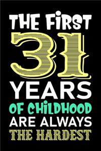 The First 31 Years Of Childhood Are Always The Hardest