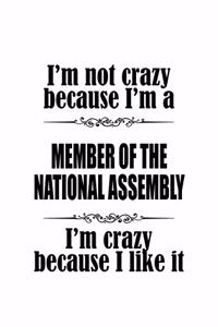 I'm Not Crazy Because I'm A Member Of The National Assembly I'm Crazy Because I like It