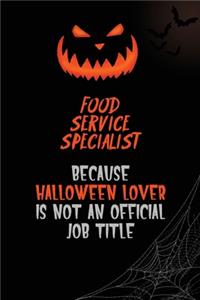 Food service specialist Because Halloween Lover Is Not An Official Job Title