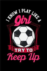 I Know I Play Like a Girl Try To Keep Up