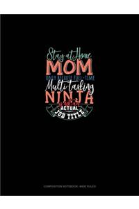Stay At Home Mom Only Because Full Time Multi-Tasking Ninja Is Not An Actual Job Title