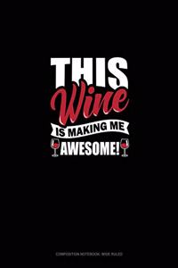 This Wine Is Making Me Awesome