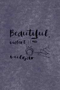 Beautiful, Violent, Vulgar