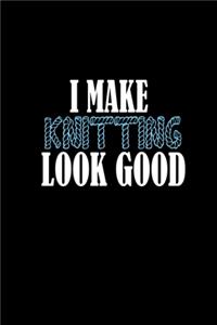 I Make Knitting Look Good