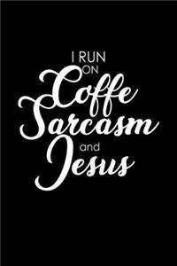I Run On Coffee Sarcasm And Jesus