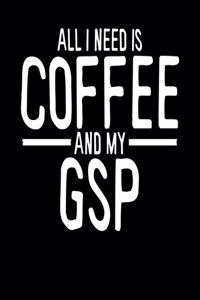 All I Need is Coffee and My GSP
