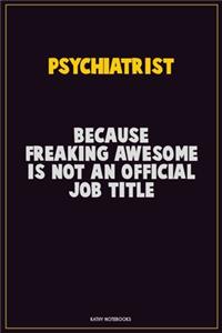Psychiatrist, Because Freaking Awesome Is Not An Official Job Title