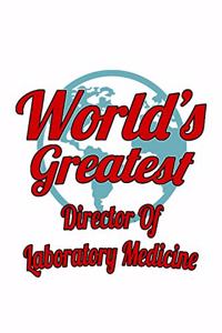 World's Greatest Director Of Laboratory Medicine