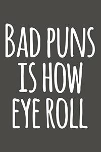 Bad Puns Is How Eye Roll