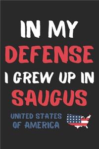 In My Defense I Grew Up In Saugus United States Of America