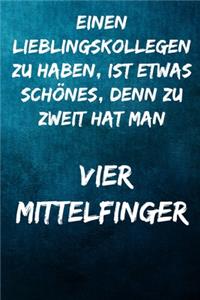 Einen Lieblingskollegen zu haben, ist etwas schönes, denn zu zweit hat man vier Mittelfinger.