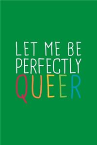 Let Me Perfectly Queer LGBTQ Notebook