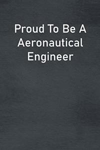 Proud To Be A Aeronautical Engineer