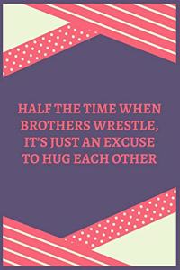 Half The Time When Brothers Wrestle, It's Just An Excuse To Hug Each Other