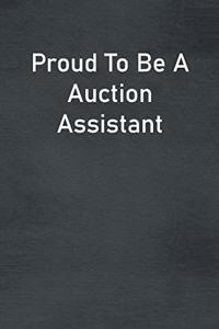 Proud To Be A Auction Assistant