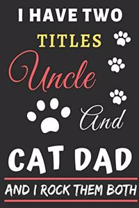 I Have Two Titles Uncle and Cat Dad And I Rock Them Both