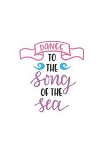 Dance to the Song of the Sea: 150 Lined Journal Pages / Diary / Notebook Featuring Beach Quote on the Cover
