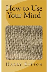 How to Use Your Mind