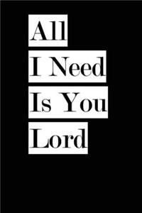 All I Need Is You Lord