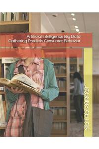 Artificial Intelligence Big Data Gathering Predicts Consumer Behavior