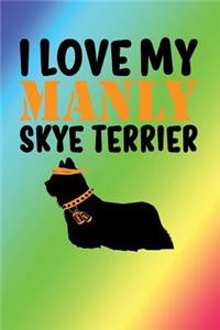 I Love My Manly Skye Terrier
