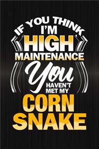 If You Think I'm High Maintenance You Haven't Met My Corn Snake