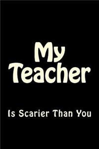 My Teacher is Scarier Than You