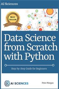 Data Science from Scratch with Python: Step-By-Step Guide