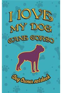 I Love My Dog Cane Corso - Dog Owner Notebook