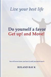 Do Yourself a Favor Get Up! and Move!