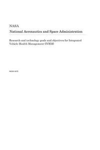 Research and Technology Goals and Objectives for Integrated Vehicle Health Management (Ivhm)