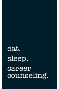 Eat. Sleep. Career Counseling. - Lined Notebook