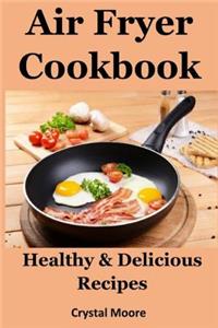 Air Fryer Cookbook: Healthy & Delicious Recipes